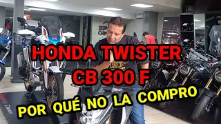 HONDA TWISTER CB 300 F.   Por qué NO LA COMPRO...