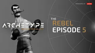 Archetype with Leticia Gillett [The Rebel - Ep. 5]