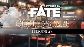 FATE Core Ep. 27 "Reaching Conclusions" | Cloudscape TTRPG