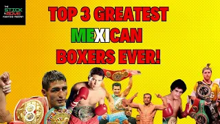 TOP 3 GREATEST Mexican Boxers EVER!