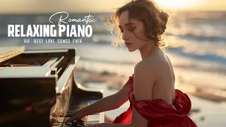 Most Beautiful Piano Melodies for the Soul - The Best Romantic Classic Piano Love Songs