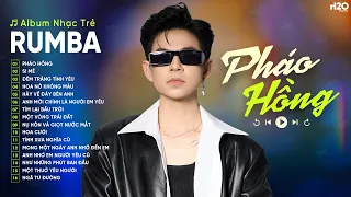 PHÁO HỒNG, SI MÊ, ĐÊM TRĂNG TÌNH YÊU RUMBA🎧LK NHẠC RUMBA ĐẠT LONG VINH🎧ALBUM RUMBA NHẠC TRẺ HOT