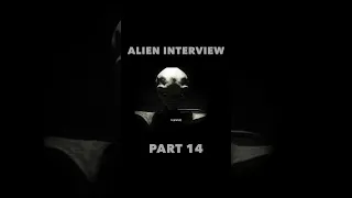 Alien Interview Part 14