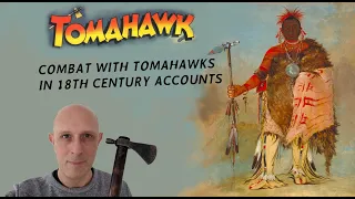 Real TOMAHAWK Combat in Historical Accounts: Part 2 (18th Century)