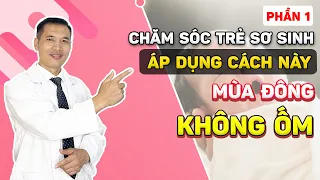 Bật mí cách chăm sóc trẻ sơ sinh mùa đông chuẩn W.H.O KHÔNG ỐM (Phần 1) | Dược sĩ Trương Minh Đạt