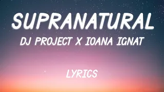 DJ PROJECT x Ioana Ignat - Supranatural | Lyric Video