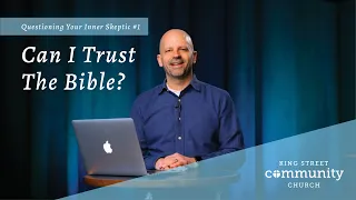 Can I Trust the Bible?  | Questioning your Inner Skeptic (Part 1)