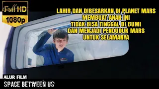 Lahir Dan Besar Di Mars Anak ini Tidak Bisa Menjadi Penduduk Bumi - Alur Space Between Us