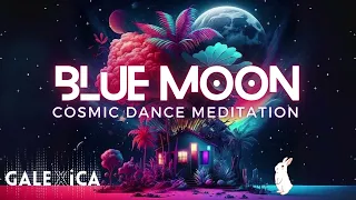 GALEXiCA - BLUE MOON * Cosmic Dance Meditation (Organic Downtempo | Cosmic House | Ecstatic Dance)