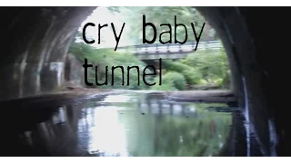 Cry Baby Tunnel