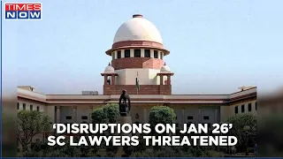 ‘Will Cause Disruptions On Jan 26’; SC Lawyers Get Threat Calls Again