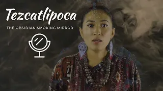 Tezcatlipoca The Obsidian SMOKING MIRROR with Karina Itzcoatl