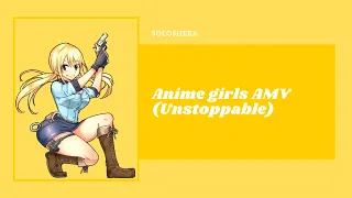 Anime Girls ||AMV|| Unstoppable