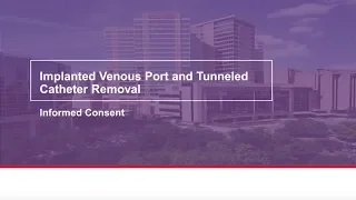 Implanted venous port and tunneled catheter removal: Informed consent