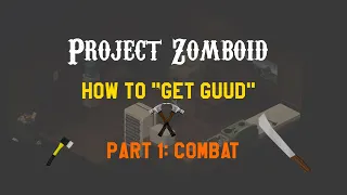 Project Zomboid: How to "Git Guud" Survival Guide - Part 1: Combat
