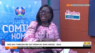 She has thrown me out my own house-  Man -Obra on Adom TV- (24-6-21)