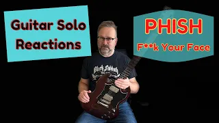 GUITAR SOLO REACTIONS ~ PHISH ~ F**k your Face