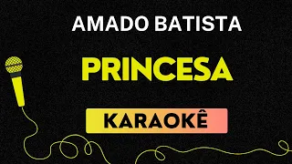 KARAOKÊ  PRINCESA - AMADO BATISTA