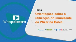 Webpalestra: Orientações sobre a utilização do imunizante da Pfizer na Bahia