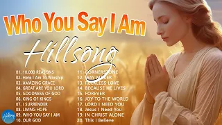 Who You Say I Am - Hillsong Worship Christian Worship Songs 2024 ✝ Best Praise And Worship Songs