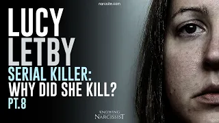 Lucy Letby : Serial Killer : Why Did She Kill? Part 8