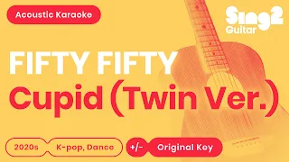 FIFTY FIFTY - Cupid - Twin Ver. (Acoustic Karaoke)