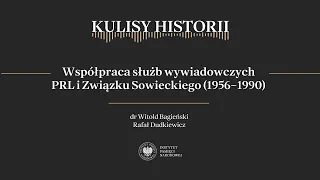 WSPÓŁPRACA SŁUŻB WYWIADOWCZYCH PRL I ZWIĄZKU SOWIECKIEGO (1956-1990) - cykl Kulisy historii odc. 150