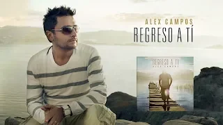 Alex Campos | Regreso A Ti | Álbum Completo