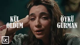 Öykü gürman-kül oldum