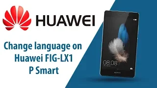 How to change language on Huawei P Smart FIG-LX1?
