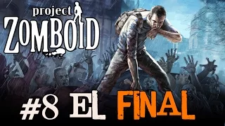 PROJECT ZOMBOID #8 "EL FINAL" | GAMEPLAY ESPAÑOL