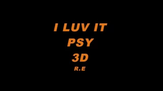 [3D AUDIO] I LUV IT - PSY (use ear/headphones!)