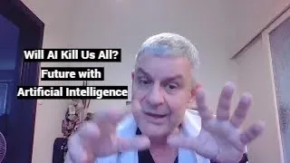 Will AI Kill Us All? Future with Artificial Intelligence