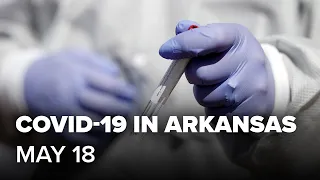 Arkansas coronavirus updates | May 18
