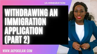 Withdrawing an Immigration Application (Part 2)