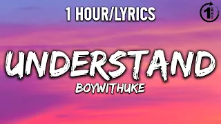 Understand - BoyWithUke [ 1 Hour/Lyrics ] - 1 Hour Selection