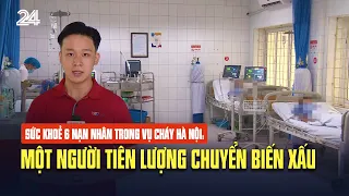 Cập nhật mới nhất sức khoẻ 6 nạn nhân trong vụ cháy Hà Nội: Một người tiên lượng chuyển biến xấu