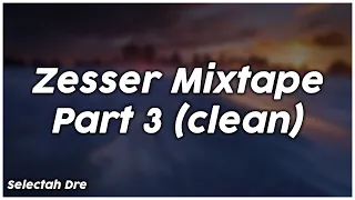 Zesser Mixtape Part 3 (Clean) - Selectah Dre