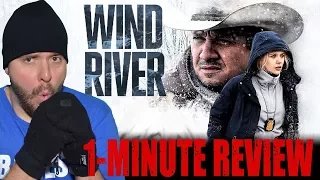 WIND RIVER (2017) - One Minute Movie Review