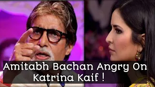 Amitabh Bachan Angry On Katrina Kaif !😠😡