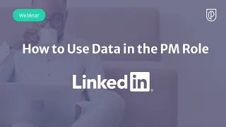 Webinar: How to Use Data in the PM Role by LinkedIn Product Leader, Ming Chang