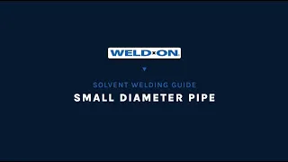 Weld-On Solvent Welding Guide - Small Diameter Pipe