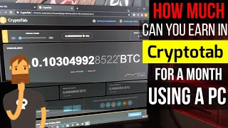 HOW MUCH CAN YOU EARN IN CRYPTOTAB FOR A MONTH USING YOUR PC | DESKTOP BITCOIN MINER