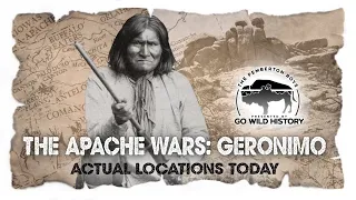 The Apache Wars:  Geronimo (Actual Locations Today)