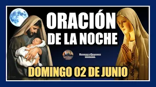 ORACIÓN DE LA NOCHE: ORACIÓN ANTES DE DORMIR - DOMINGO 02 DE JUNIO DE 2024.