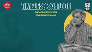 Timeless Santoor | Raga Yaman Kalyan - Gat in Jhaptal | Pandit Tarun Bhattacharya | Music Today