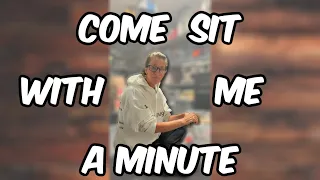 Come sit with me a MINUTE!