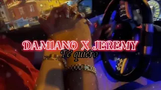 DAMIANO X JEREMY - Te Quiero