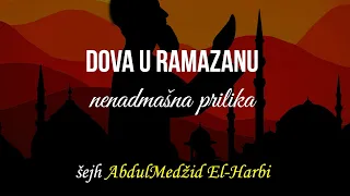 Dova u Ramazanu - nenadmašna prilika | šejh AbdulMedžid El-Harbi