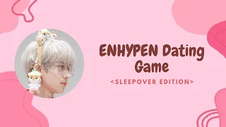 ENHYPEN Dating Game | Sleepover Edition